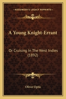 A Young Knight-Errant: Or Cruising In The West Indies 1436758718 Book Cover