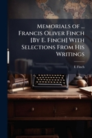 Memorials of ... Francis Oliver Finch [By E. Finch] with Selections from His Writings 1147621977 Book Cover