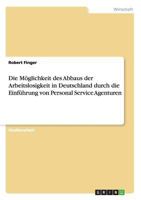 Die M�glichkeit des Abbaus der Arbeitslosigkeit in Deutschland durch die Einf�hrung von Personal Service Agenturen 3638732053 Book Cover