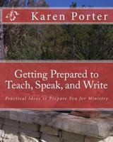 Getting Prepared to Teach, Speak, and Write: Practical Ideas to Prepare You for Ministry 1449965334 Book Cover