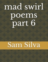 mad swirl poems part 6 B08DSYSS74 Book Cover