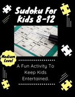 Sudoku: Sudoku for kids 8-12: A Fun Activity To Keep Kids Entertained: Sudoku for kids 8-12: Medium level 1677827084 Book Cover