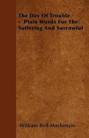 The Day Of Trouble - Plain Words For The Suffering And Sorrowful 1446031691 Book Cover