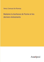 Madame la duchesse de Parme et les derniers évènements (French Edition) 3382733730 Book Cover