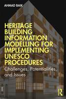Heritage Building Information Modelling for Implementing UNESCO Procedures: Challenges, Potentialities, and Issues 0367510715 Book Cover
