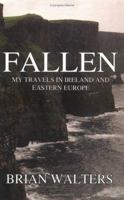 Fallen: My Travels In Ireland And Eastern Europe 1589396227 Book Cover