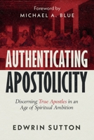 Authenticating Apostolicity: Discerning True Apostles in an Age of Spiritual Ambition B0FNZBZKLC Book Cover