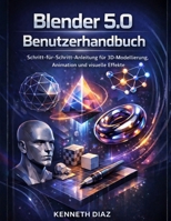 Blender 5.0 Benutzerhandbuch: Schritt-für-Schritt-Anleitung für 3D-Modellierung, Animation und visuelle Effekte (German Edition) B0GSN6DTLT Book Cover