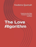 The Love Algorithm: Exploring the New Frontier of Digital Intimacy B0FSZBTRYJ Book Cover