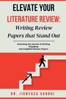 Elevate Your Literature Review: Writing Review Papers that Stand Out: Unlocking the Secrets of Writing Engaging and Insightful Review Papers: ... Engaging and Insightful Review Papers IN B0DSJMJ1HD Book Cover