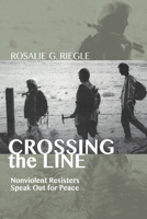 Crossing the Line: Nonviolent Resisters Speak Out for Peace 1610976835 Book Cover