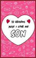 20 Reasons Why I Love My Son: Fill in 20 reasons why you love your Son to give as a personalized gift: for Birthdays -family day- & Valentine's day, Wedding. B084P855BT Book Cover
