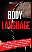 Body Language: Your Great Guide For The World Of Body Language Psychology And The Different Techniques Of Dark Psychology and Non-Verbal Communication To Become The Master Of Your Success 1914232321 Book Cover