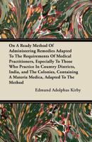 On A Ready Method Of Administering Remedies: Adapted To The Requirements Of Medical Practitioners 143703389X Book Cover