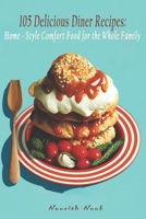 105 Delicious Diner Recipes: Home-Style Comfort Food for the Whole Family B0C2ST5WY2 Book Cover