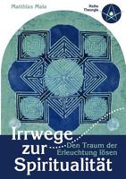 Irrwege zur Spiritualität: Den Traum der Erleuchtung lösen 3839171725 Book Cover