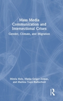 Mass Media Communication and Intersectional Crises: Gender, Climate and Migration 1041085664 Book Cover