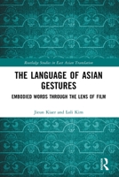 The Language of Asian Gestures: Embodied Words Through the Lens of Film 103233164X Book Cover