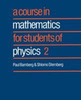 A Course in Mathematics for Students of Physics: Volume 2 (Course in Mathematics for Students of Physics) 0521406501 Book Cover