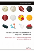 Hacia el Derecho del Deporte en la República de Panamá: Normas que guía a la República de Panamá al Derecho del Deporte (Spanish Edition) 9999323030 Book Cover