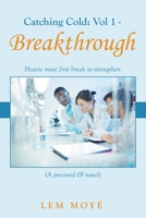 Catching Cold: Vol 1 - Breakthrough: Hearts Must First Break to Strengthen 169870545X Book Cover