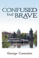 Confused but Brave 1457548968 Book Cover