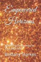 Empowered Horizons: Mastering the Journey to Your Best Self (True To Myself Beautiful Soul) B0DZGXXH5Q Book Cover
