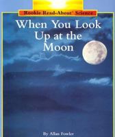 When You Look Up at the Moon (Rookie Read-About Science) 0516460250 Book Cover