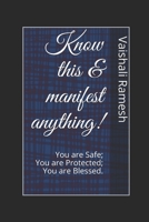 Know this & manifest anything!: You are Safe; You are Protected; You are Blessed B093B7T3CQ Book Cover