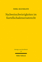 Nachweisschwierigkeiten Im Kartellschadensersatzrecht: Losungsinstrumente Und Ihre Bewertung Im Lichte Europaischer Zielvorgaben Und Nationaler ... Zum Kartellrecht, 26) 3161632672 Book Cover