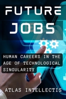 Future Jobs: Redefining Human Careers in the Age of Technological Singularity B0DXT4632G Book Cover