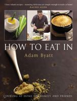 How to Eat In: Cooking at Home for Family and Friends 059306464X Book Cover