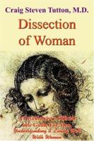 Dissection of Woman:A Psychiatrist’s Official Life Guide For Men, Understanding & Living Well With Women 1420813056 Book Cover