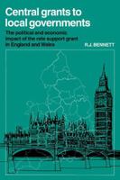 Central Grants to Local Governments: The political and economic impact of the Rate Support Grant in England and Wales (Cambridge Geographical Studies) 0521112699 Book Cover