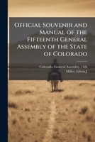 Official Souvenir and Manual of the Fifteenth General Assembly of the State of Colorado.. 1179777107 Book Cover