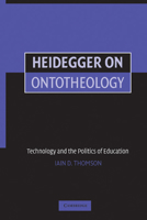 Heidegger on Ontotheology: Technology and the Politics of Education 052161659X Book Cover