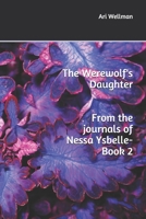 The Werewolf's Daughter (From the Journals of Nessa Ysbelle Book 2) 1520610580 Book Cover