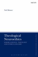 Theological Neuroethics: Where Science, Theology and Ethics Collide? 0567671399 Book Cover