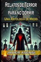 Relatos de Terror para no dormir: Una Antología de Miedo (Spanish Edition) B0DTTW6X99 Book Cover