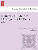 Nouveau Guide des Étrangers à Orléans, etc. 124900473X Book Cover