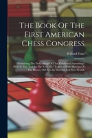 The Book Of The First American Chess Congress: Containing The Proceedings Of That Celebrated Assemblage Held In New York In The Year 1857 Together ... History Of Chess In The Old And New Worlds 1016441762 Book Cover