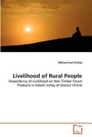 Livelihood of Rural People: Dependency of Livelihood on Non Timber Forest Products in Kalash Valley of District Chitral 3639352564 Book Cover