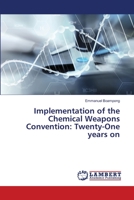 Implementation of the Chemical Weapons Convention: Twenty-One years on 6139823943 Book Cover
