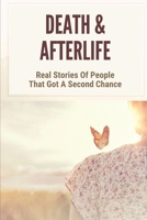 Death & Afterlife: Real Stories Of People That Got A Second Chance: Encounter Light In Your After Life B098GY3X4W Book Cover