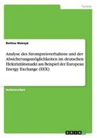 Analyse des Strompreisverhaltens und der Absicherungsm�glichkeiten im deutschen Elektrizit�tsmarkt am Beispiel der European Energy Exchange 3656356211 Book Cover