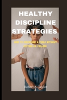 HEALTHY DISCIPLINE STRATEGIES: how to Discipline a Child without hitting or Yelling B0BKQCWJBQ Book Cover