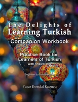 The Delights of Learning Turkish: Companion Workbook: Practice Book for Learners of Turkish B08L8RVBF5 Book Cover