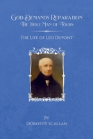 God Demands Reparation: The Holy Man of Tours: The Life of Leo Dupont B08YNZT43D Book Cover