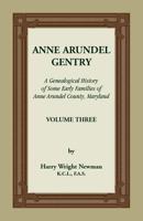 Anne Arundel Gentry, A Genealogical History of Some Early Families of Anne Arundel County, Maryland, Volume 3 1585491810 Book Cover