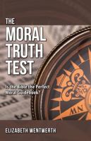 The Moral Truth Test: Is the Bible the Perfect Moral Guidebook? 1736876503 Book Cover